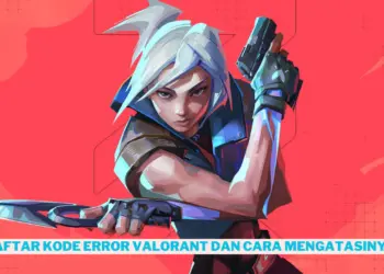 Daftar kode error valorant dan cara mengatasinya